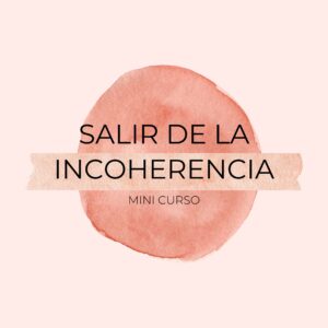 MINI-CURSO "SALIR DE LA INCOHERENCIA"